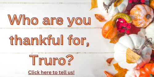 Who are you thankful for, Truro? Click here to tell us.