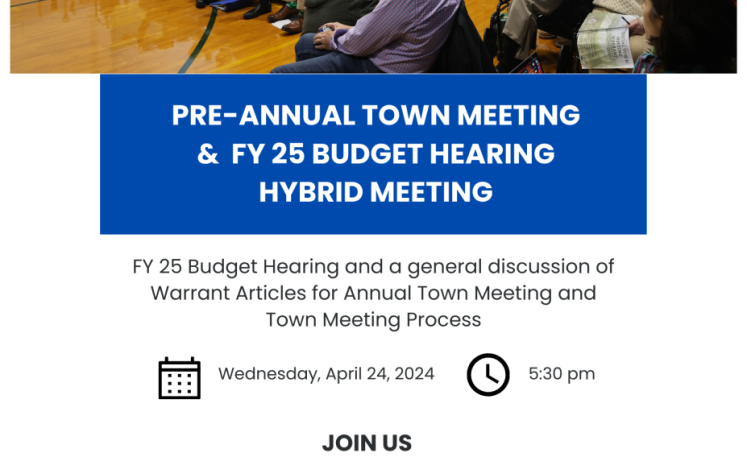Pre-Annual Town Meeting & FY 25 Budget Hearing Hybrid Meeting